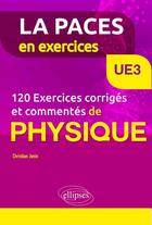 Couverture du livre « UE3 ; 120 exercices corrigés et commentés de physique » de Jonin Christian aux éditions Ellipses