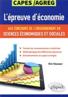 Couverture du livre « L'épreuve d'économie aux concours de l'enseignement en sciences économiques et sociales ; capes/agreg » de Eric Vasseur aux éditions Ellipses