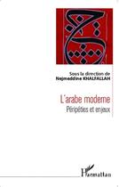 Couverture du livre « L'arabe moderne ; péripéties et enjeux » de Nejmeddin Khalfallah aux éditions L'harmattan