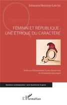 Couverture du livre « Féminin et république une éthique du caractère » de Johanna Henrion-Latche aux éditions L'harmattan