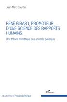 Couverture du livre « René Girard, promoteur d'une science des rapports humains ; une théorie mimétique des sociétés politiques » de Jean-Marc Bourdin aux éditions L'harmattan