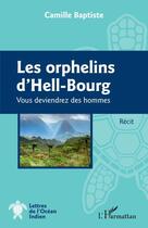 Couverture du livre « Les orphelins d'Hell-Bourg : vous deviendrez des hommes » de Camille Baptiste aux éditions L'harmattan