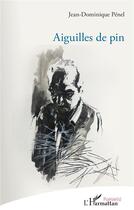 Couverture du livre « Aiguilles de pin » de Jean-Dominique Penel aux éditions L'harmattan