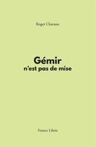 Couverture du livre « Gémir n'est pas de mise » de Roger Charasse aux éditions France Libris