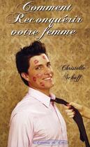Couverture du livre « Comment reconquérir votre femme » de Christelle Schaff aux éditions Editions Du Lac