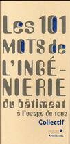 Couverture du livre « 101 mots de l'ingénierie du bâtiment à l'usage de tous » de  aux éditions Archibooks