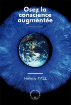 Couverture du livre « Osez la conscience augmentée » de Helene Tall aux éditions Symbiose