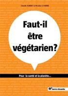 Couverture du livre « Faut-il être végétarien ? » de Claude Aubert et Nicolas Le Berre aux éditions Terre Vivante