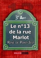 Couverture du livre « Le n°13 de la rue Marlot » de René de Pont-Jest aux éditions Police Mania