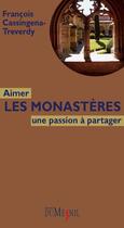 Couverture du livre « Aimer les monastères ; une passion à partager » de Francois Cassingena-Trevedy aux éditions Editions Du Mesnil