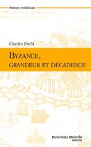 Couverture du livre « Byzance, grandeur et décadence » de Charles Diehl aux éditions Nouveau Monde