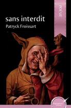 Couverture du livre « Sans interdit » de Patryck Froissart aux éditions Ipagination Editions