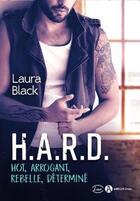 Couverture du livre « H.A.R.D ; hot, arrogant, rebelle, déterminé » de Black Laura aux éditions Editions Addictives