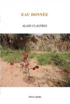 Couverture du livre « Eau donnée » de Aalain Clastres aux éditions Unicite