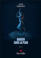 Couverture du livre « Danser sous la pluie » de Anne Osdoit aux éditions Spinelle