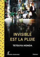 Couverture du livre « Invisible est la pluie » de Tetsuya Honda aux éditions Atelier Akatombo