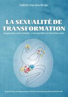 Couverture du livre « La Sexualité de transformation : Augmentez votre vitalité, votre lucidité et votre bien-être » de Valérie Van Den Berge aux éditions Publishroom Factory