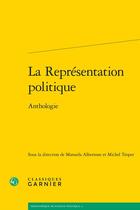 Couverture du livre « La représentation politique : anthologie » de Michel Troper et Manuela Albertone et Collectif aux éditions Classiques Garnier