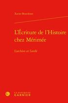 Couverture du livre « L'écriture de l'Histoire chez Mérimée : l'archive et l'archè » de Xavier Bourdenet aux éditions Classiques Garnier