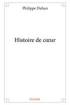 Couverture du livre « Histoire de coeur » de Dahan Philippe aux éditions Edilivre