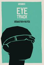 Couverture du livre « Eye-track » de Sebastien Rutes aux éditions Faction