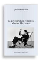 Couverture du livre « La psychanalyse rencontre Marina Abramovic » de Jeannette Fischer aux éditions Editions Des Crepuscules