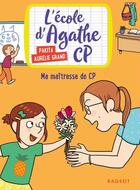 Couverture du livre « L'école d'Agathe - CP Tome 4 : ma maîtresse de CP » de Pakita et Aurelie Grand aux éditions Rageot Editeur