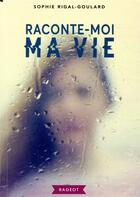 Couverture du livre « Raconte-moi ma vie » de Sophie Rigal-Goulard aux éditions Rageot