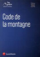 Couverture du livre « Code de la montagne (édition 2015) » de  aux éditions Lexisnexis