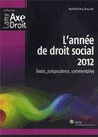 Couverture du livre « L'annee de droit social 2012 - textes, jurisprudence, commentaires. » de Barthelemy Avocats aux éditions Lamy