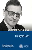 Couverture du livre « Biochimie cellulaire » de Francois Gros aux éditions College De France