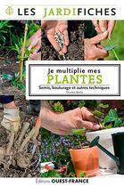 Couverture du livre « Je multiplie mes plantes ; semis, bouturage et autres tecniques » de Thomas Alamy aux éditions Ouest France