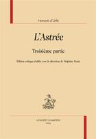 Couverture du livre « L'Astrée : troisième partie » de Delphine Denis et Honore D' Urfe aux éditions Honore Champion