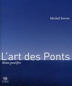 Couverture du livre « L'art des ponts ; homo pontifex » de Michel Serres aux éditions Le Pommier