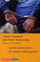 Couverture du livre « Quelle justice pour les enfants délinquants ? » de Claude Goasguen et Jean-Pierre Rosenczveig aux éditions Autrement