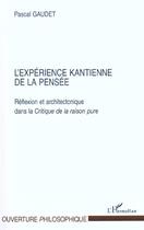 Couverture du livre « L'experience kantienne de la pensee - reflexion et architectonique dans la critique de la raison pur » de Pascal Gaudet aux éditions L'harmattan