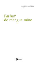 Couverture du livre « Parfum de mangue mûre » de Agathe Mabiala aux éditions Publibook