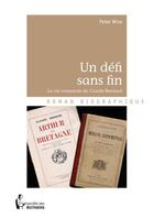 Couverture du livre « Un défi sans fin ; la vie romancée de Claude Bernard » de Wise Peter aux éditions Societe Des Ecrivains