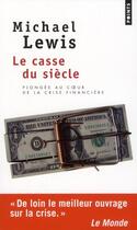 Couverture du livre « Le casse du siècle ; plongée au coeur de la crise financière » de Michael Lewis aux éditions Points