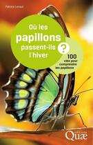 Couverture du livre « Où les papillons passent-ils l'hiver ? 100 clés pour comprendre les papillons » de Patrice Leraut aux éditions Quae