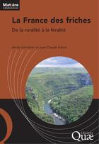 Couverture du livre « La France des friches ; de la ruralité à la féralité » de Annik Schnitzler aux éditions Quae