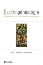 Couverture du livre « Psychogénéalogie ; transformer son héritage psychologique » de Doris Langlois aux éditions Les Éditions De L'homme