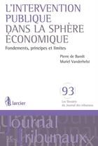 Couverture du livre « L'intervention publique dans la sphère économique ; fondements, principes et limites » de Pierre De Bandt et Muriel Vanderhelst aux éditions Éditions Larcier