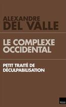 Couverture du livre « Le complexe occidental ; petit traité de déculpabilisation » de Alexandre Del Valle aux éditions L'artilleur