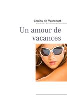 Couverture du livre « Un amour de vacances » de Loulou De Vaincourt aux éditions Books On Demand