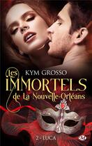 Couverture du livre « Les immortels de la Nouvelle-Orléans t.2 : Luca » de Kym Grosso aux éditions Milady