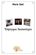 Couverture du livre « Triptyque fantastique » de Maria Zaki aux éditions Edilivre