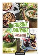 Couverture du livre « Cuisine sauvage ; 50 recettes de plantes au fil des saisons » de Michel Luchesi aux éditions Rustica