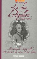 Couverture du livre « Le duc d'Aiguillon (1720-1788) ; ministre de Louis XV ; au service du roi... et de ses dames » de Alain Paraillous aux éditions Sud Ouest Editions