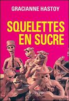 Couverture du livre « Squelettes en sucre » de Gracianne Hastoy aux éditions Seguier